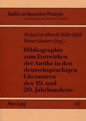 Bibliographie zum Fortwirken der Antike in den deutschsprachigen Literaturen des 19. und 20. Jahrhunderts | Michael von Albrecht, Walter Kißel, Werner Schubert