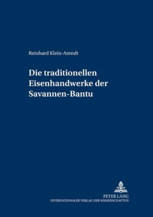 Die traditionellen Eisenhandwerke der Savannen-Bantu: Eine sprachhistorische Rekonstruktion auf lexikalischer Grundlage | Reinhard Klein-Arendt