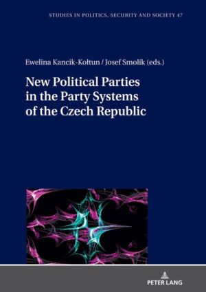 New Political Parties in the Party Systems of the Czech Republic | Ewelina Kancik-Kołtun, Josef Smolik
