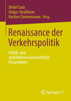 Renaissance der Verkehrspolitik | Detlef Sack, Holger Straßheim, Karsten Zimmermann