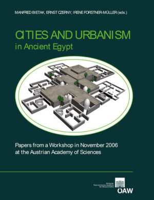 Cities and Urbanism in Ancient Egypt: Papers from a Workshop in November 2006 at the Austrian Academy of Sciences | Manfred Bietak
