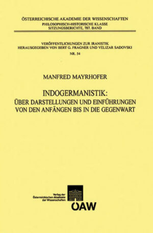 Indogermanistik: Über Darstellungen und Einführungen von Anfängen bis in die Gegenwart | Manfred Mayrhofer