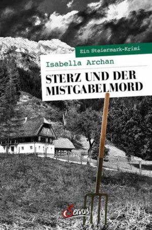 Sterz und der Mistgabelmord Ein Steiermark-Krimi | Isabella Archan