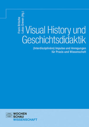 Visual History und Geschichtsdidaktik | Frank Britsche, Lukas Greven