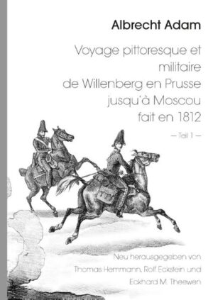 Albrecht Adam - Voyage pittoresque et militaire de Willenberg en Prusse jusquà Moscou fait en 1812 - Teil 1 - | Bundesamt für magische Wesen