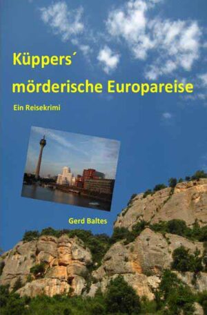 Küppers´ mörderische Europareise Ein Reisekrimi | Gerd Baltes