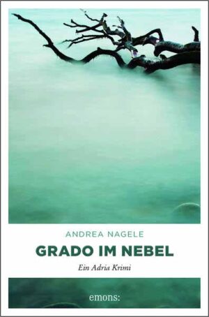 Grado im Nebel Ein Adria Krimi | Andrea Nagele