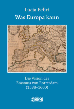 Was Europa kann - die Vision des Erasmus von Rotterdam | Lucia Felici