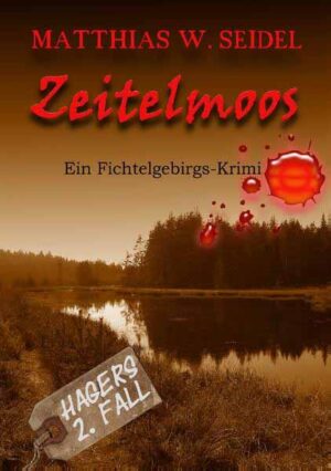 Zeitelmoos Ein Fichtelgebirgskrimi | Matthias W. Seidel