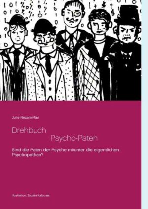 Drehbuch - Die Psycho-Paten Sind die selbsternannten Paten der Psyche mitunter eventuell die eigentlichen Psychopathen? | Julie Nezami-Tavi