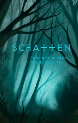 Schatten: Fantasy-Roman der Klasse 7b des Engelsburg-Gymnasiums Kassel | Bundesamt für magische Wesen