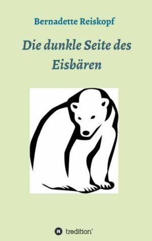Die dunkle Seite des Eisbären | Bernadette Reiskopf