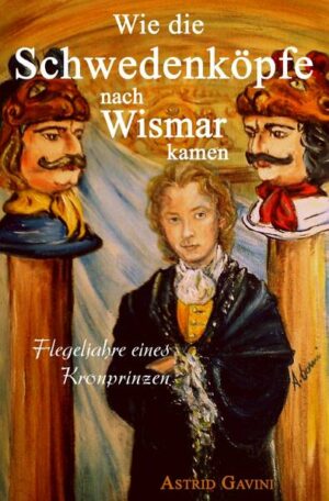 Wie die Schwedenköpfe nach Wismar kamen: Flegeljahre eines Kronprinzen | Bundesamt für magische Wesen