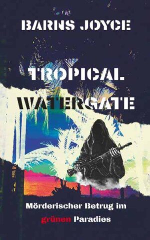 Tropical Watergate Mörderischer Betrug im grünen Paradies | Barns Joyce