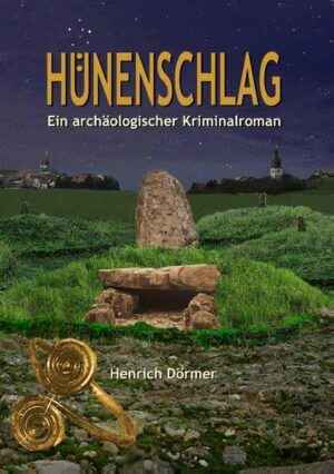 Hünenschlag Ein archäologischer Kriminalroman | Henrich Dörmer