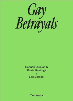 Gay Betrayals. Hanna Quinlan & Rosie Hastings / Leo Bersani Two Works Series Vol. 5 | Bundesamt für magische Wesen