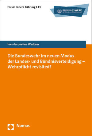 Die Bundeswehr im neuen Modus der Landes- und Bündnisverteidigung - Wehrpflicht revisited? | Ines-Jacqueline Werkner
