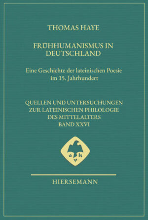Frühhumanismus in Deutschland: Eine Geschichte der lateinischen Poesie im 15. Jahrhundert | Thomas Haye