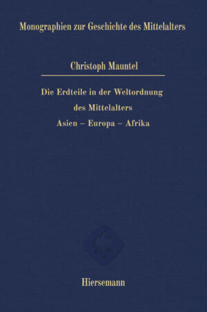 Die Erdteile in der Weltordnung des Mittelalters | Christoph Mauntel