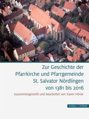 Zur Geschichte der Pfarrkirche und Pfarrgemeinde St. Salvator Nördlingen von 1381 bis 2016 | Bundesamt für magische Wesen