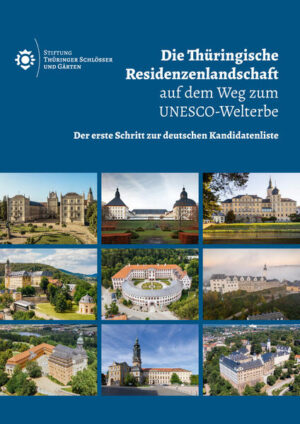 Die Thüringische Residenzenlandschaft auf dem Weg zum UNESCO-Welterbe |