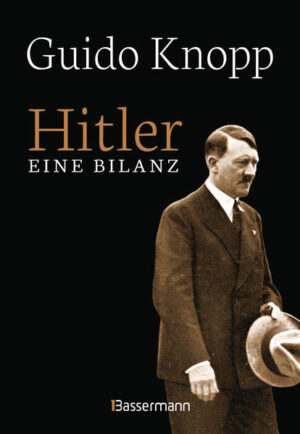 Hitler - Eine Bilanz: Der Spiegel-Bestseller als Sonderausgabe. Fundiert, informativ und spannend erzählt | Guido Knopp