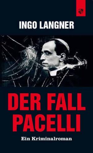 Der Fall Pacelli Ein Kriminalroman | Ingo Langner