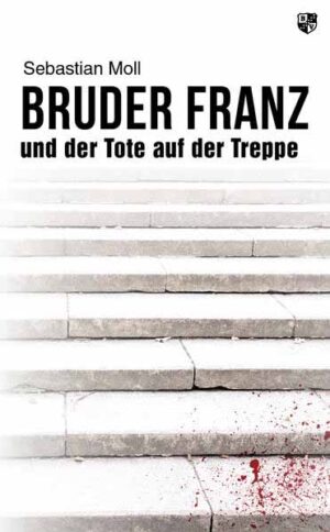 Bruder Franz und der Tote auf der Treppe | Sebastian Moll