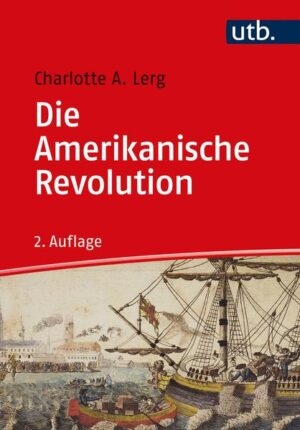 Die Amerikanische Revolution | Charlotte A. Lerg