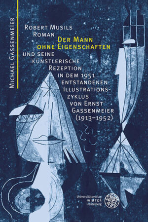 Robert Musils Roman 'Der Mann ohne Eigenschaften' und seine künstlerische Rezeption in dem 1951 entstandenen Illustrationszyklus von Ernst Gassenmeier (1913-1952) | Bundesamt für magische Wesen