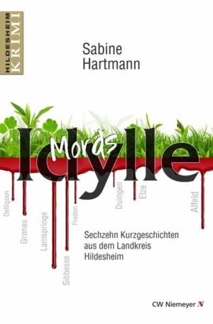 Mords Idylle Sechzehn Kurzgeschichten aus dem Landkreis Hildesheim | Sabine Hartmann