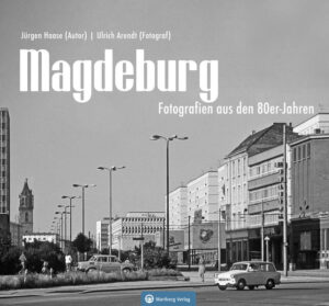 Magdeburg - Fotografien aus den 80er-Jahren | Jürgen Haase, Ulrich Arendt