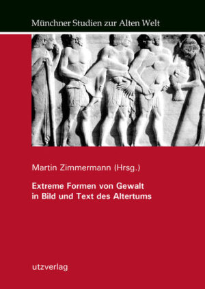 Extreme Formen von Gewalt in Bild und Text des Altertums | Martin Zimmermann