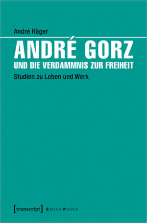 André Gorz und die Verdammnis zur Freiheit | André Häger