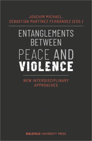 Entanglements Between Peace and Violence | Joachim Michael, Sebastián Martínez Fernández