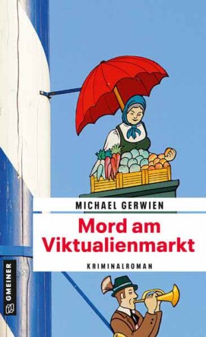 Mord am Viktualienmarkt Ein Fall für Exkommissar Max Raintaler | Michael Gerwien