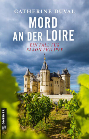 Mord an der Loire Ein Fall für Baron Philippe | Catherine Duval