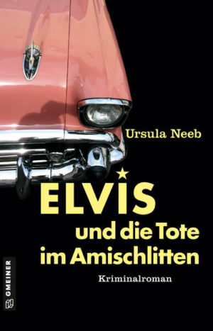 Elvis und die Tote im Amischlitten Kriminalroman I Als der Petticoat die Röcke bauschte und Deutschland im Elvis-Fieber war | Ursula Neeb