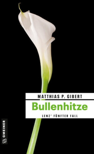 Bullenhitze Lenz' fünfter Fall | Matthias P. Gibert