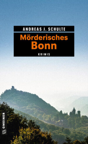 Mörderisches Bonn 11 Krimis und 125 Freizeittipps | Andreas J. Schulte