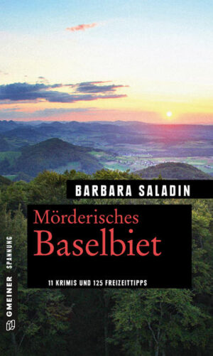 Mörderisches Baselbiet 11 Krimis und 125 Freizeittipps | Barbara Saladin