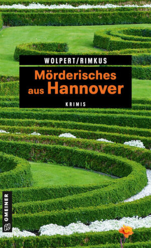 Mörderisches aus Hannover 11 Krimis und 125 Freizeittipps | Heike Wolpert und Claudia Rimkus