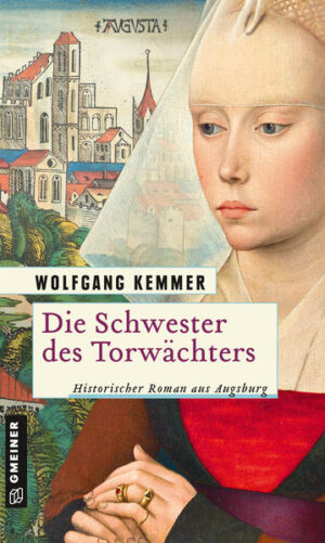 Die Schwester des Torwächters Historischer Roman aus Augsburg | Wolfgang Kemmer