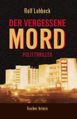 Der vergessene Mord Politthriller | Rolf Lohbeck