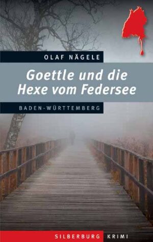 Goettle und die Hexe vom Federsee Ein Baden-Württemberg-Krimi | Olaf Nägele