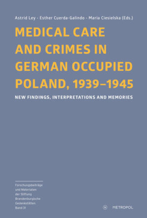 Medical Care and Crimes in German Occupied Poland, 1939-1945 | Astrid Ley, Esther Cuerda-Galindo, Maria Ciesielska