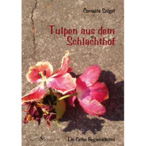 Tulpen aus dem Schlachthof | Cornelia Sziget