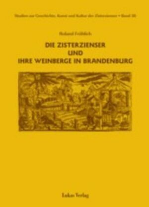 Studien zur Geschichte, Kunst und Kultur der Zisterzienser / Die Zisterzienser und ihre Weinberge in Brandenburg | Bundesamt für magische Wesen
