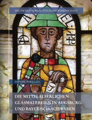 Die mittelalterlichen Glasmalereien in Augsburg und Bayerisch-Schwaben | Daniel Parello