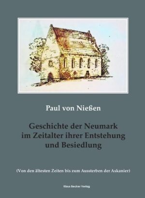 Geschichte der Neumark im Zeitalter ihrer Entstehung und Besiedlung | Paul von Nießen